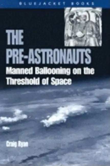 Pre-Astronauts: Manned Ballooning on the Threshold of Space - Paperback
