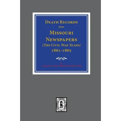 Death Records from Missouri Newspapers, 1861-1865. ( The Civil War Years ) - Paperback