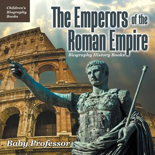 The Emperors of the Roman Empire - Biography History Books Children's Historical Biographies - Paperback