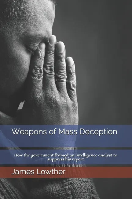 Weapons of Mass Deception: How the government framed an intelligence analyst to suppress his report - Paperback