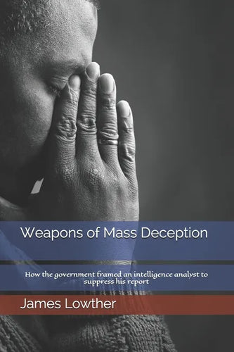 Weapons of Mass Deception: How the government framed an intelligence analyst to suppress his report - Paperback