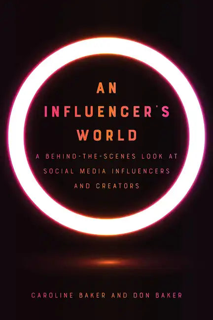 An Influencer's World: A Behind-The-Scenes Look at Social Media Influencers and Creators - Paperback