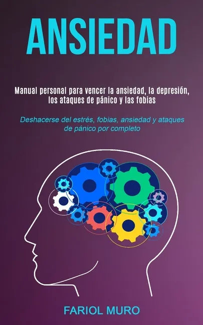 Ansiedad: Manual personal para vencer la ansiedad, la depresión, los ataques de pánico y las fobias (Deshacerse del estrés, fobi - Paperback
