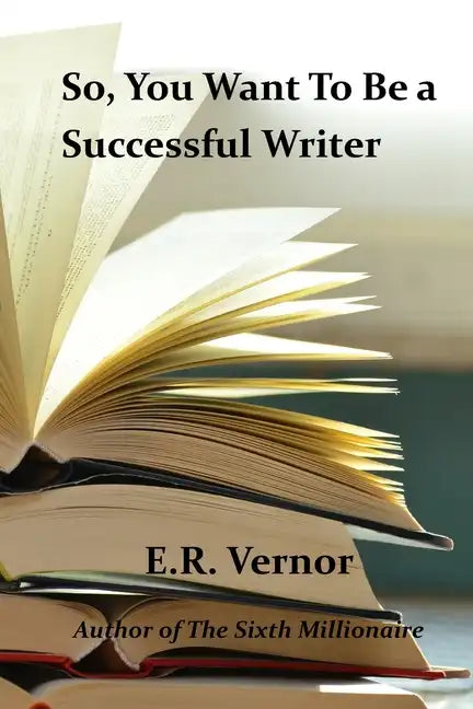 So, You Want To Be a Successful Writer - Paperback