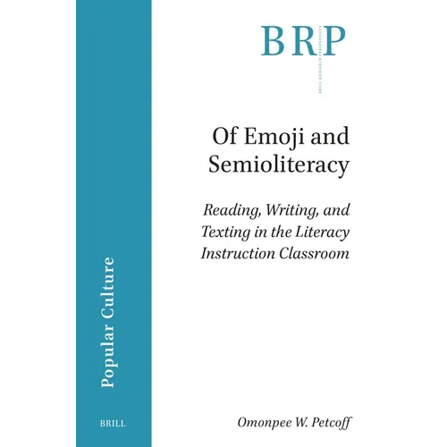 Of Emoji and Semioliteracy: Reading, Writing, and Texting in the Literacy Instruction Classroom - Paperback