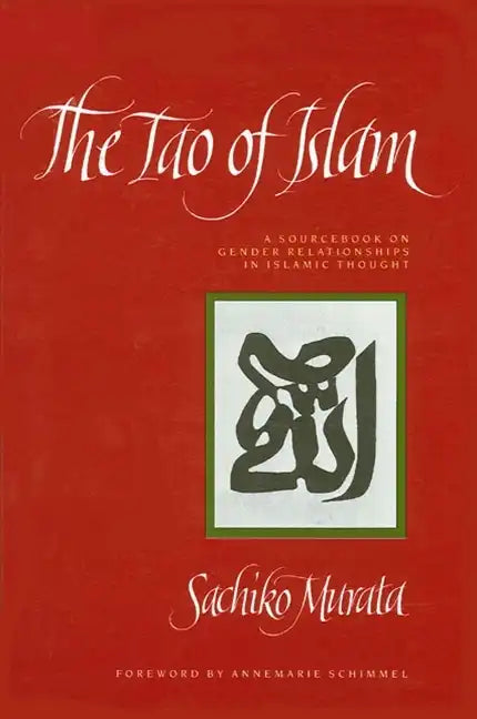 The Tao of Islam: A Sourcebook on Gender Relationships in Islamic Thought - Paperback