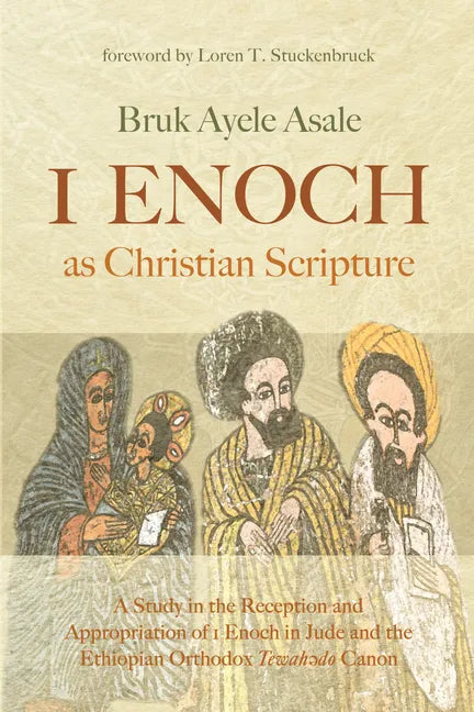 1 Enoch as Christian Scripture: A Study in the Reception and Appropriation of 1 Enoch in Jude and the Ethiopian Orthodox Tewahǝdo Canon - Paperback