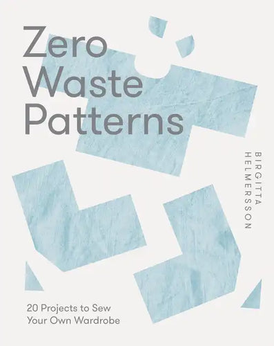 Zero Waste Patterns: 20 Projects to Sew Your Own Wardrobe - Paperback