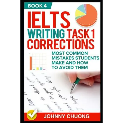 Ielts Writing Task 1 Corrections: Most Common Mistakes Students Make and How to Avoid Them (Book 4) - Paperback