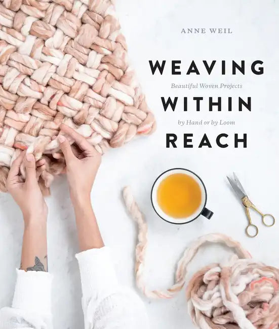 Weaving Within Reach: Beautiful Woven Projects by Hand or by Loom - Paperback