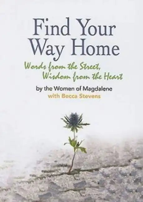 Find Your Way Home: Words from the Street, Wisdom from the Heart - Paperback