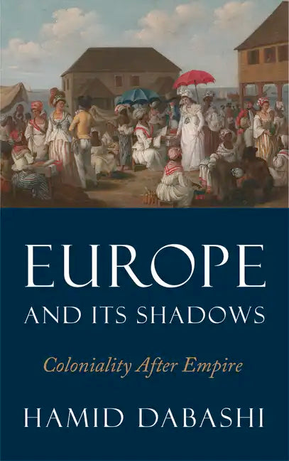 Europe and Its Shadows: Coloniality after Empire - Hardcover