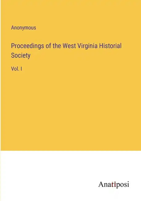Proceedings of the West Virginia Historial Society: Vol. I - Paperback
