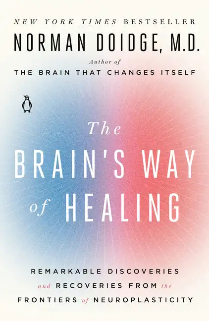 The Brain's Way of Healing: Remarkable Discoveries and Recoveries from the Frontiers of Neuroplasticity - Paperback