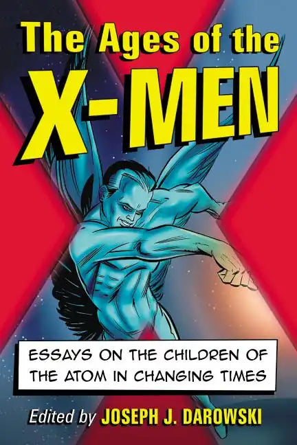 The Ages of the X-Men: Essays on the Children of the Atom in Changing Times - Paperback
