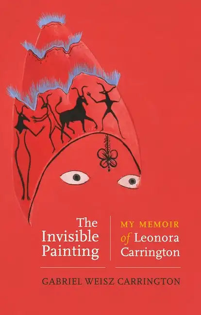 The Invisible Painting: My Memoir of Leonora Carrington - Paperback