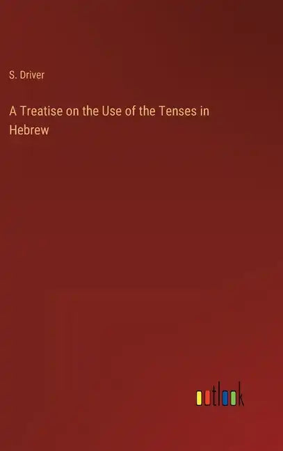 A Treatise on the Use of the Tenses in Hebrew - Hardcover