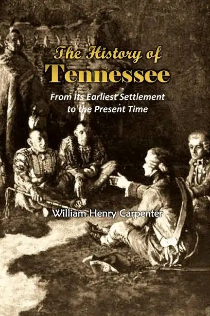 The History of Tennessee: From Its Earliest Settlement to the Present Time (1857) - Paperback