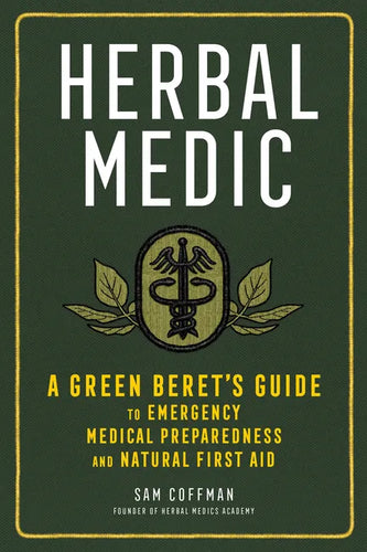 Herbal Medic: A Green Beret's Guide to Emergency Medical Preparedness and Natural First Aid - Hardcover