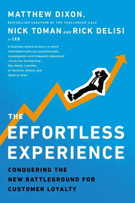 The Effortless Experience: Conquering the New Battleground for Customer Loyalty - Hardcover