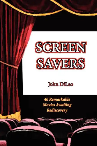 Screen Savers: 40 Remarkable Movies Awaiting Rediscovery - Paperback