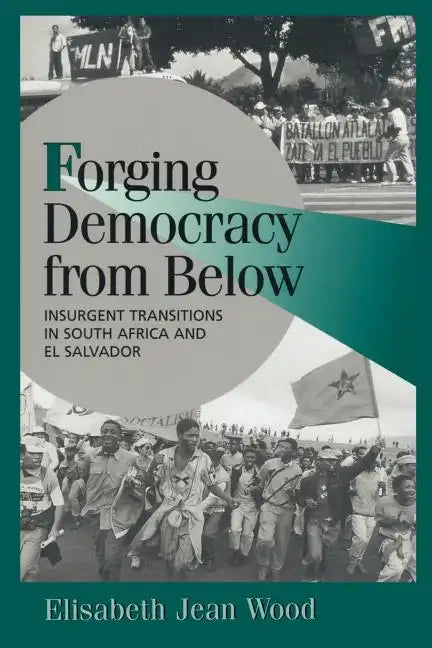 Forging Democracy from Below: Insurgent Transitions in South Africa and El Salvador - Paperback