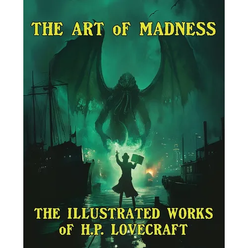 The Art of Madness: The Illustrated Works of H. P. Lovecraft: The Illustrated Works of H.P. Lovecraft - Paperback