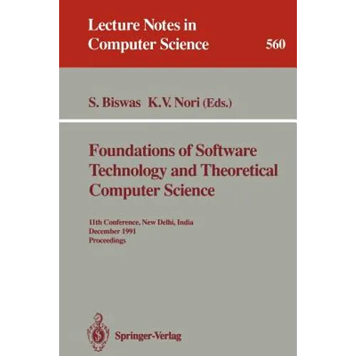Foundations of Software Technology and Theoretical Computer Science: 11th Conference, New Delhi, India, December 17-19, 1991. Proceedings - Paperback