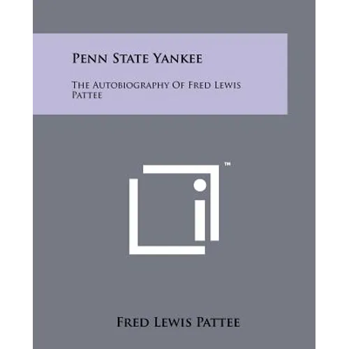 Penn State Yankee: The Autobiography of Fred Lewis Pattee - Paperback
