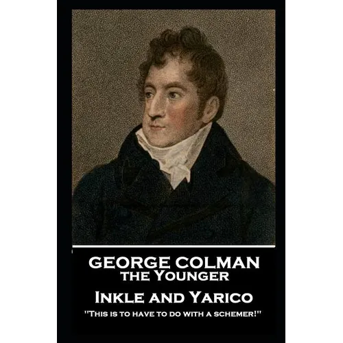 George Colman - Inkle and Yarico: 'This is to have to do with a schemer!'' - Paperback