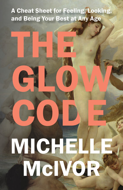 The Glow Code: A Cheat Sheet for Feeling, Looking, and Being Your Best at Any Age - Paperback