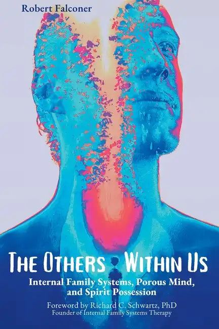 The Others Within Us: Internal Family Systems, Porous Mind, and Spirit Possession - Paperback