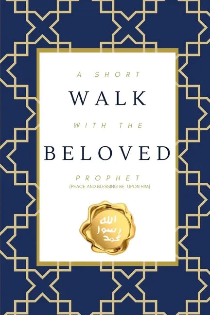 A Short Walk with the Beloved Prophet: (peace and blessings be upon him) - Paperback