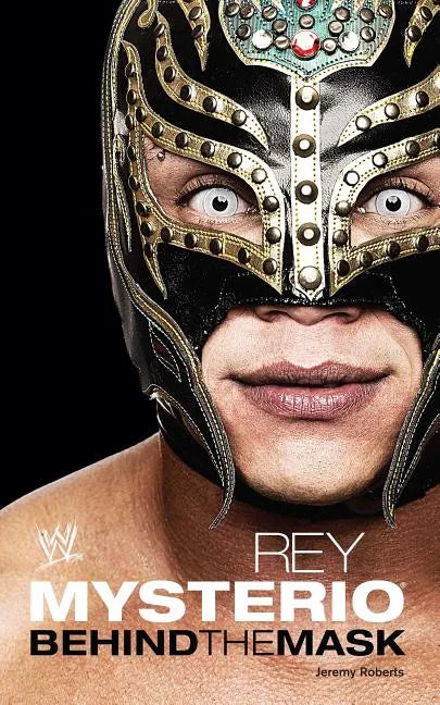 Rey Mysterio: Behind the Mask - Paperback