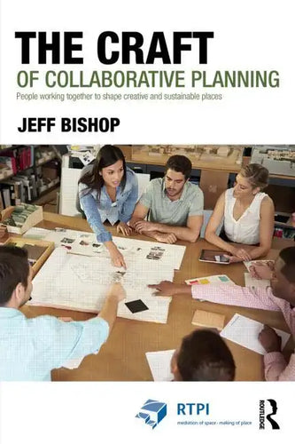 The Craft of Collaborative Planning: People Working Together to Shape Creative and Sustainable Places - Paperback