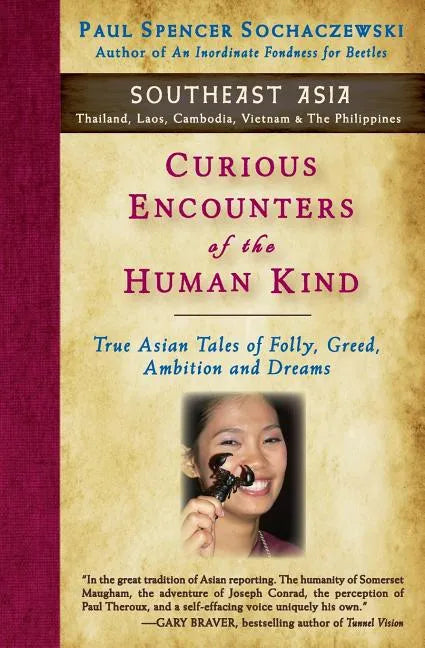 Curious Encounters of the Human Kind - Southeast Asia: True Asian Tales of Folly, Greed, Ambition and Dreams - Paperback