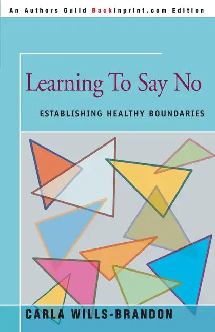 Learning to Say No: Establishing Healthy Boundaries - Paperback