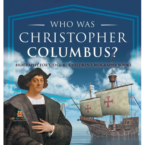 Who Was Christopher Columbus? Biography for Kids 6-8 Children's Biography Books - Hardcover