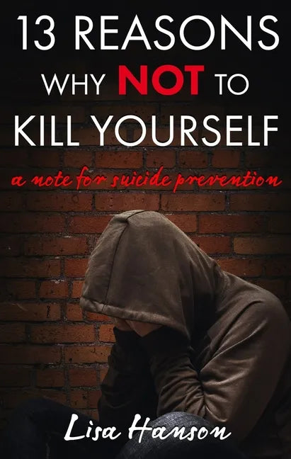 13 Reasons Why Not to Kill Yourself: A Note for Suicide Prevention - Paperback