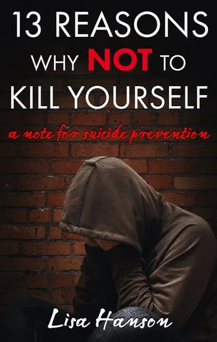 13 Reasons Why Not to Kill Yourself: A Note for Suicide Prevention - Paperback