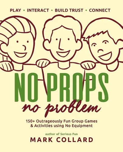 No Props No Problem: 150+ Outrageously Fun Group Games & Activities using No Equipment - Paperback