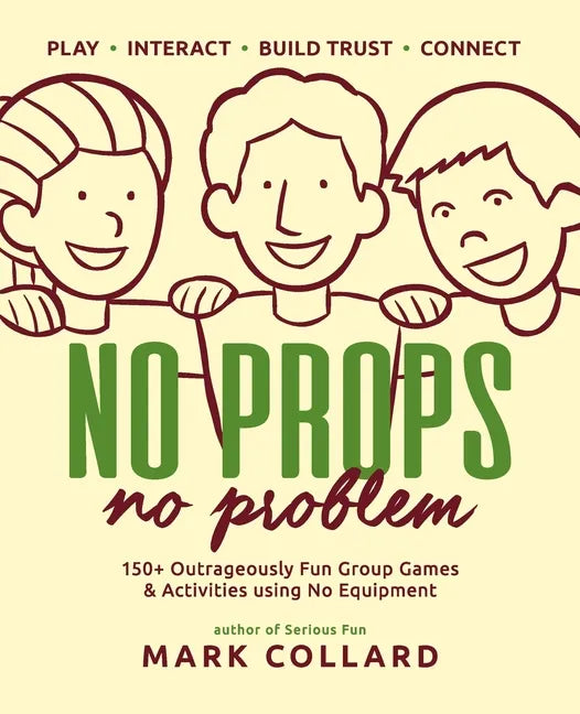 No Props No Problem: 150+ Outrageously Fun Group Games & Activities using No Equipment - Paperback