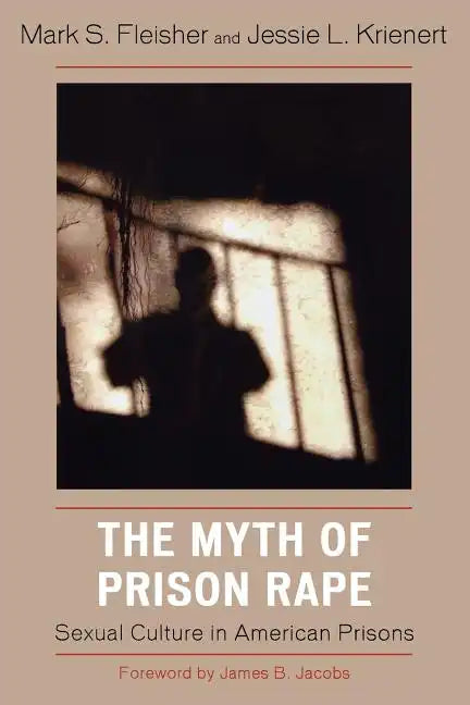 The Myth of Prison Rape: Sexual Culture in American Prisons - Paperback