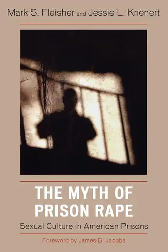 The Myth of Prison Rape: Sexual Culture in American Prisons - Paperback