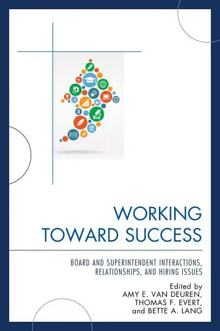 Working Toward Success: Board and Superintendent Interactions, Relationships, and Hiring Issues - Paperback