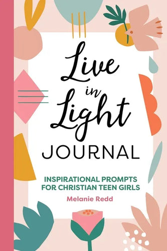 Live in Light Journal: Inspirational Prompts for Christian Teen Girls - Paperback