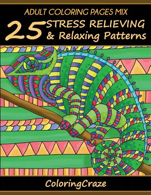 Adult Coloring Pages Mix: 25 Stress Relieving And Relaxing Patterns - Paperback