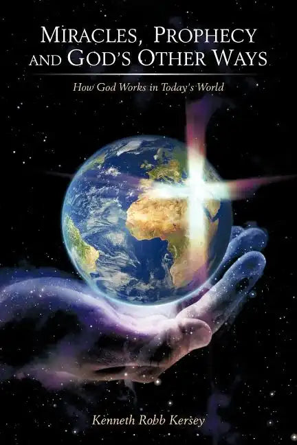 Miracles, Prophecy and God's Other Ways: How God Works in Today's World - Paperback