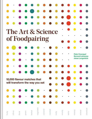 The Art and Science of Foodpairing: 10,000 Flavour Matches That Will Transform the Way You Eat - Hardcover