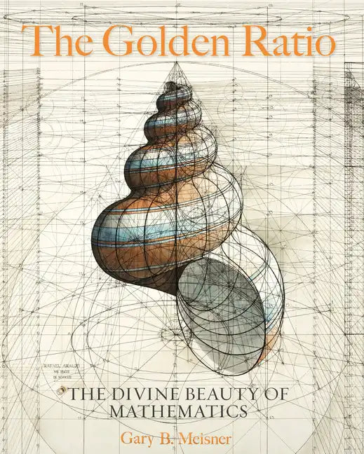 The Golden Ratio: The Divine Beauty of Mathematics - Hardcover